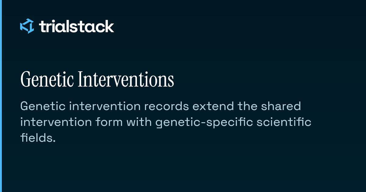 Genetic Interventions | TrialStack Docs
